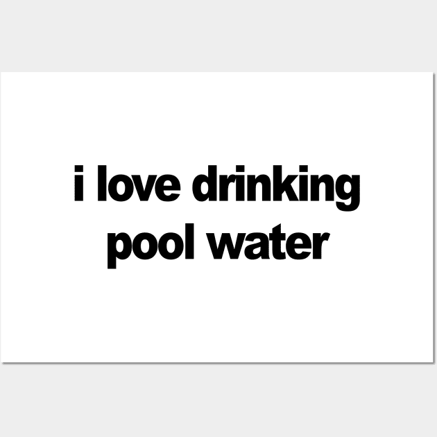 I love drinking pool water Wall Art by TheCosmicTradingPost